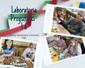 LABORATORIA PRZYSZŁOŚCI KLASY 1 c 1d ZABAWY EDUKACYJNE Z KLOCKAMI LEGO