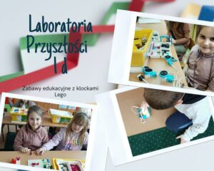 LABORATORIA PRZYSZŁOŚCI KLASY 1 c 1d ZABAWY EDUKACYJNE Z KLOCKAMI LEGO